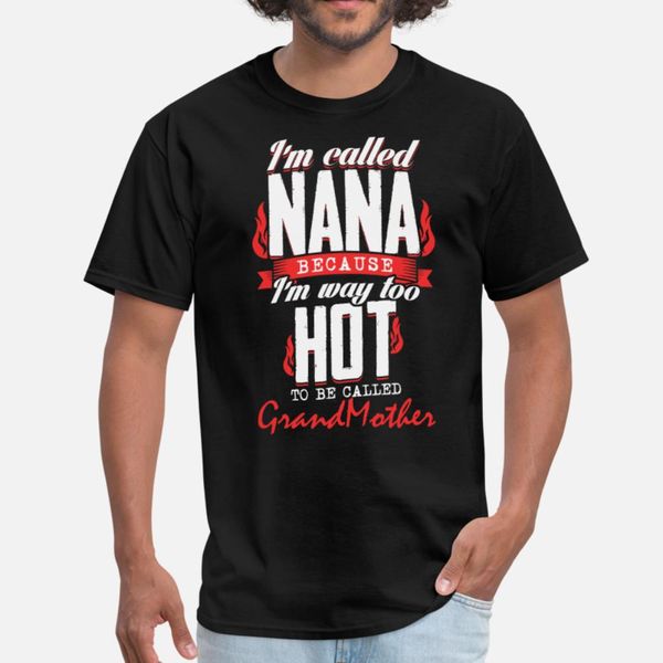 

nana i m way too to be called grandmother t shirt men customized short sleeve round collar sunlight funny spring autumn shirt