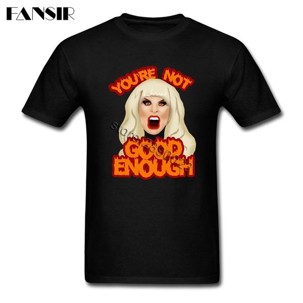 

big size rupaul you're not good enough great t-shirts men male white short sleeve custom men tshirts guys clothes