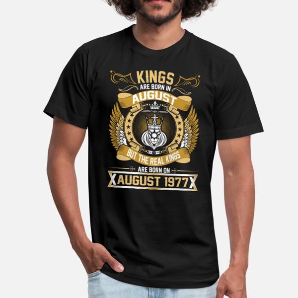 

the real kings are born on august 1977 t shirt men designer cotton o neck family gift funny casual spring letter shirt
