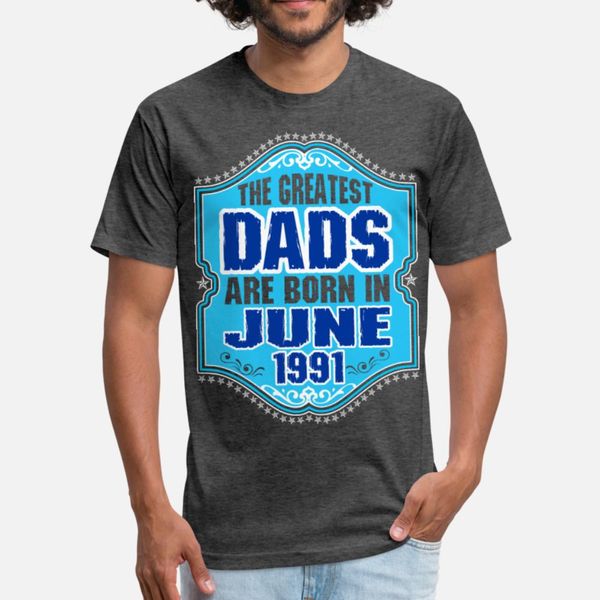 

the greatest dads are born in june 1991 t shirt men customized cotton crew neck costume loose new style summer style pattern shirt, White;black