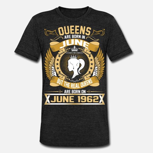 

the real queens are born on june 1962 t shirt men designs tee shirt plus size 3xl unique graphic new style summer cool shirt, White;black