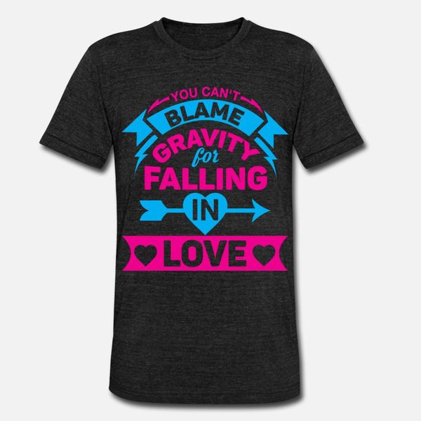 

you can t blame gravity for falling in love t shirt men character tee shirt s-3xl unique gift new style spring autumn leisure shirt