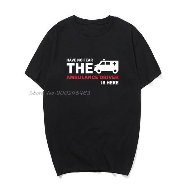 

have no fear the ambulance drive is here t shirt novelty funny tshirt mens clothing short sleeve cotton camisetas t-shirt tees