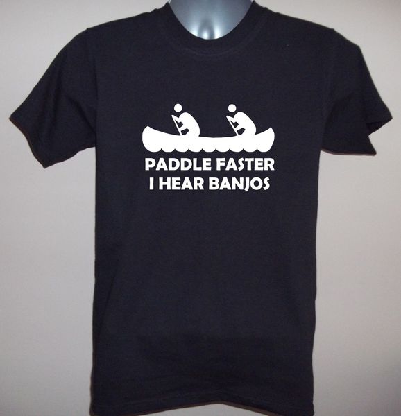

2019 new summer cool tee shirt paddle faster i hear banjos funny deliverance t-shirt small to 3xl cotton t-shirt