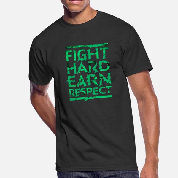 

fight hard earn respect t shirt men designer tee shirt round neck novelty interesting new fashion spring autumn letters shirt