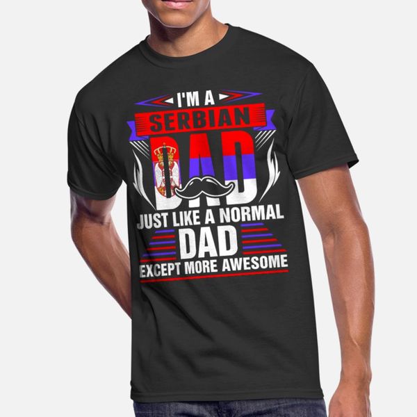 

im a serbian dad t shirt men character 100% cotton euro size s-3xl pictures fitness breathable summer kawaii shirt