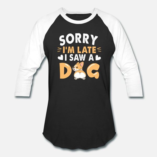 

funny corgi dog lovers sorry im late i saw a dog t shirt men designs cotton s-xxxl clothing fitness comfortable spring formal shirt