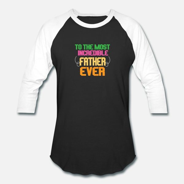

to the most incredible father ever t shirt men custom 100% cotton round neck trend graphic funny casual summer style trend shirt