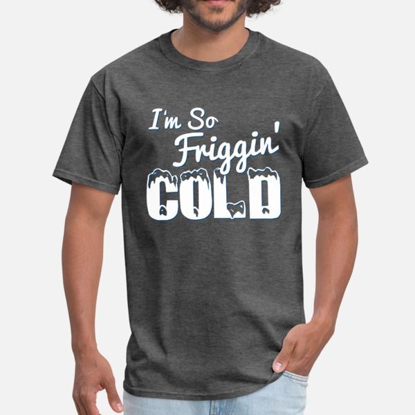 

i'm so friggin' cold t shirt men designing 100% cotton euro size s-3xl basic solid fit humor spring autumn pictures shirt