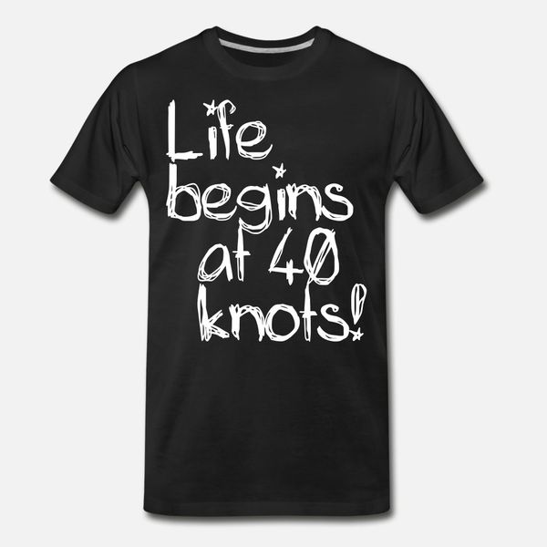 

life begins at 40 knots t shirt men character tee shirt plus size 3xl fit cute humor summer style cool shirt