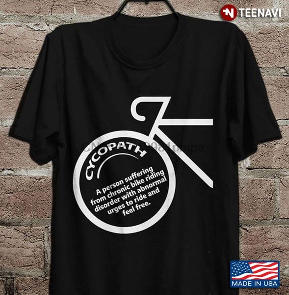 

men t shirt cycopath a person suffering from chronic bike riding disorder with abnormal urges women tshirts
