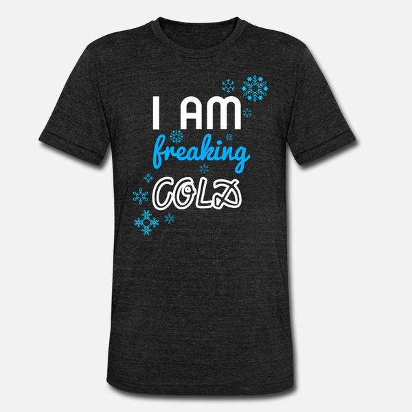 

i am freaking cold winter t shirt men custom tee shirt s-xxxl cool loose fashion spring novelty shirt