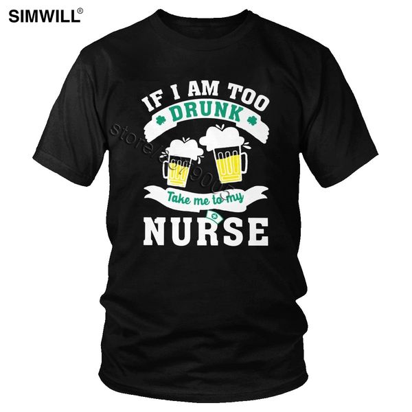 

if i am too drunk take me to my nurse t shirts men's cotton drink beer cheers tshirt funny short sleeve o neck summer tees