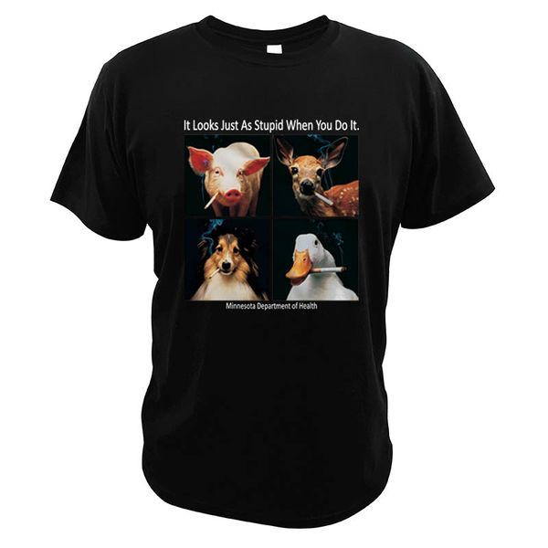 

it looks just as stupid when you do it t shirt original anti smoking department of health funny animals 100% cotton t-shirt