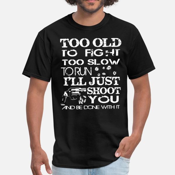 

too old to fight too slow to run police t shirt men fitness tee shirt o-neck cool fitness funny casual summer formal