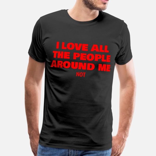 

i love all the people around me not t shirt men printing tee shirt o neck standard sunlight new fashion summer style vintage shirt