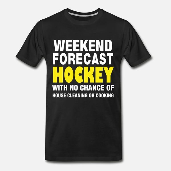 

weekend forecast hockey with no chance of house cl t shirt men personalized cotton o neck outfit loose funny casual spring autumn shirt
