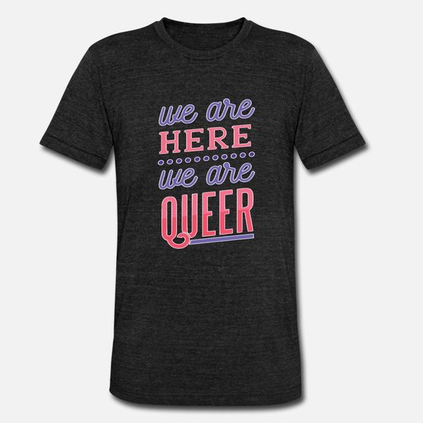 

we are here we are queer lesbian t shirt gift idea t shirt men create short sleeve o neck slim graphic breathable spring trend shirt