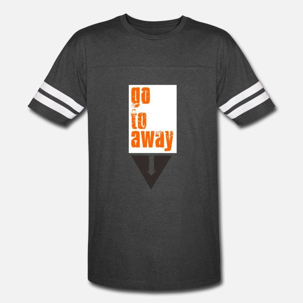 

go to away hipster style t shirt men create short sleeve round collar homme famous humor spring unique shirt