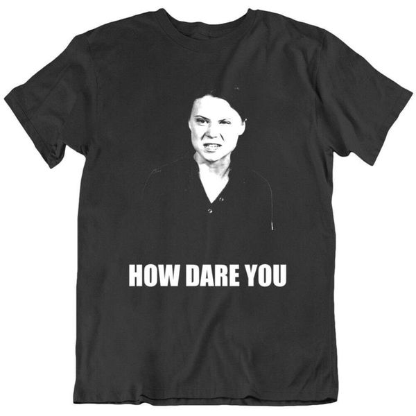 

Greta Thunberg climate change activist how dare you T shirt