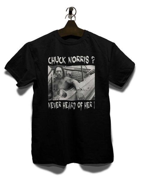

chuck norris never heard of her t-shirt fun danny trejo machete