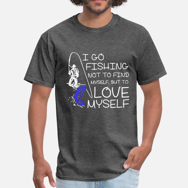 

i go fishing not to find myself but to love myself t shirt men custom 100% cotton euro size s-3xl normal gift new style spring shirt