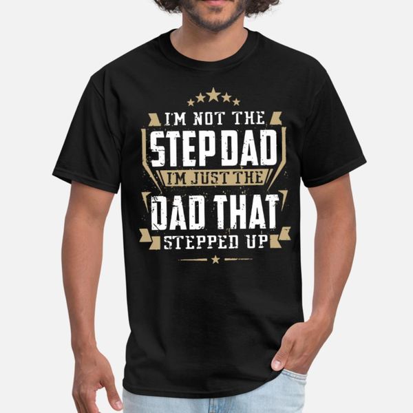 

i am not the step dad i am just the dad that stepp t shirt men personalized 100% cotton o neck costume anti-wrinkle summer style shirt