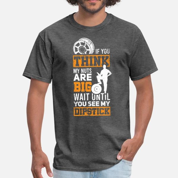 

if you think my nuts dipstick mechanic t shirt men print short sleeve s-3xl clothing gift new style summer style standard shirt