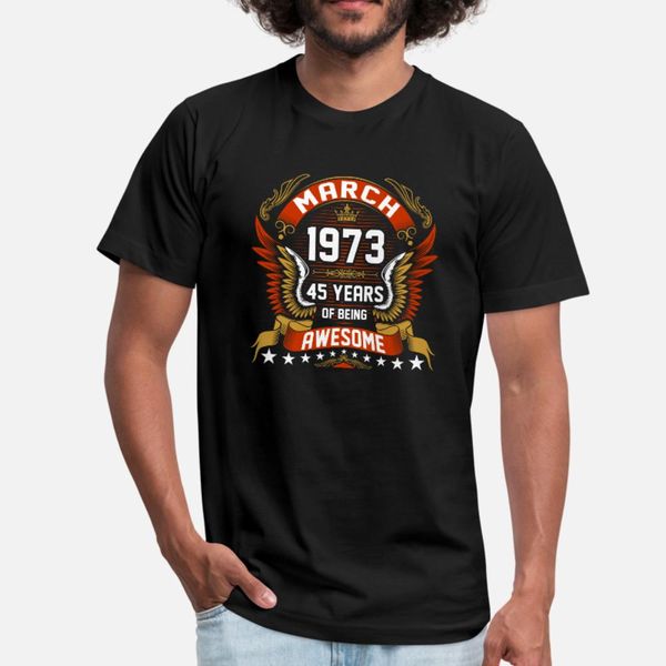 

march 1973 45 years of being awesome t shirt men designer 100% cotton s-xxxl male fitness new style summer style original shirt
