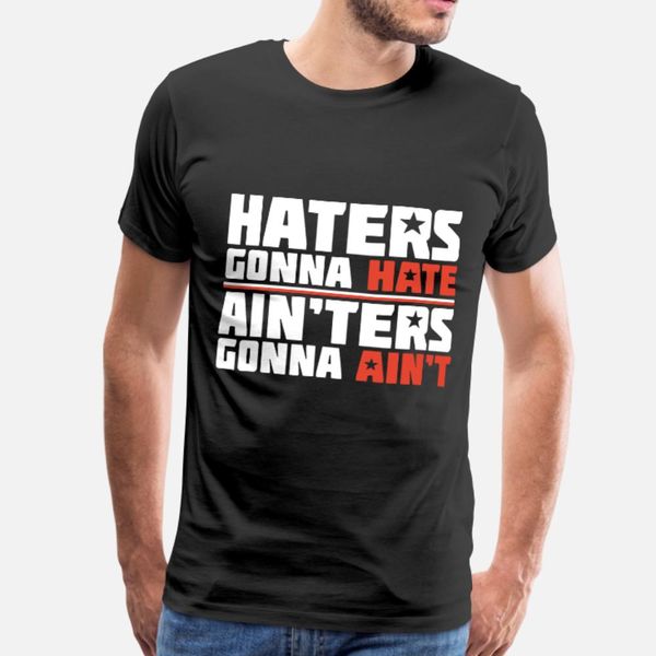 

haters gonna hate ain ters gonna ain t mortocycle t shirt men knitted short sleeve s-xxxl pattern anti-wrinkle new fashion spring autumn