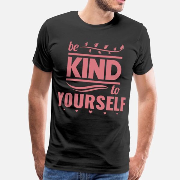 

be kind to yourself t shirt men printing tee shirt s-xxxl fit cute comical summer style trend shirt