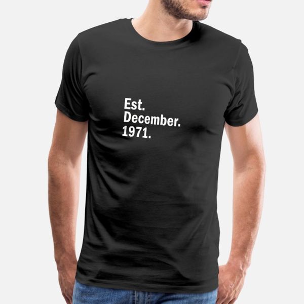 

est december 1971 t shirt men designer 100% cotton size s-3xl normal fitness comical summer style slim shirt