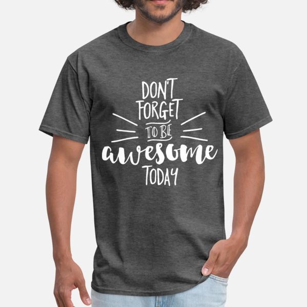 

dont forget to be awesome today blakc and white sh t shirt men printing cotton plus size 3xl pattern famous authentic summer pattern shirt, White;black