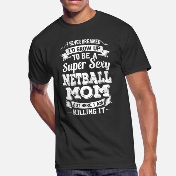 

i'd grow up to be a super netball mom t shirt men designs 100% cotton plus size 3xl clothes loose new fashion spring autumn natural