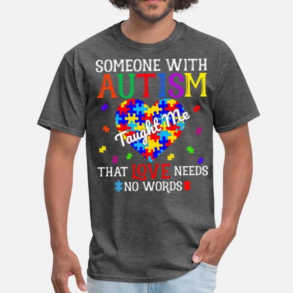 

someone with autism taught me that love needs t shirt men designer short sleeve euro size s-3xl formal crazy funny casual summer style