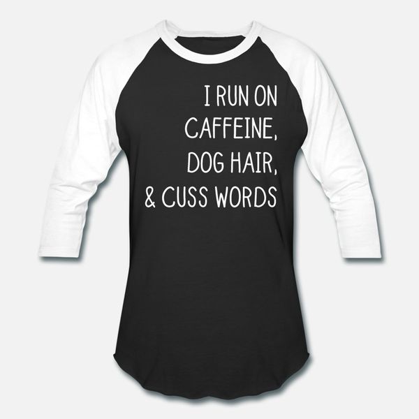 

i run on caffeine dog hair and cuss words t shirt men customize cotton s-3xl natural interesting building spring natural shirt