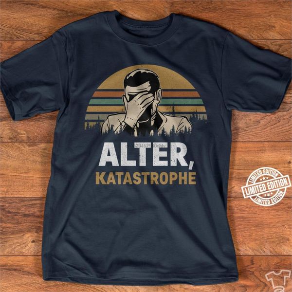 

alter katastrophe shirt t shirt