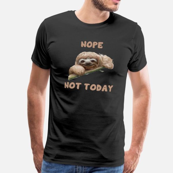 

sloth funny design nope not today t shirt men famous tee shirt round collar formal famous comfortable spring autumn slim shirt