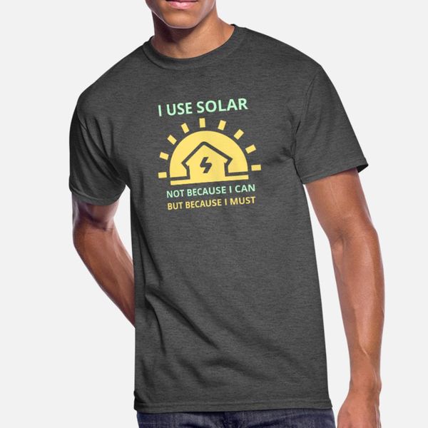 

i use solar not becuase i can but because i must t shirt men printing 100% cotton crew neck gents sunlight comfortable summer style family