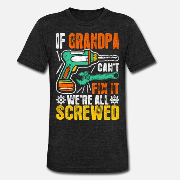 

if grandpa cant fix it we fix it and screwed t shirt men printed 100% cotton size s-3xl original fitness building spring vintage shirt