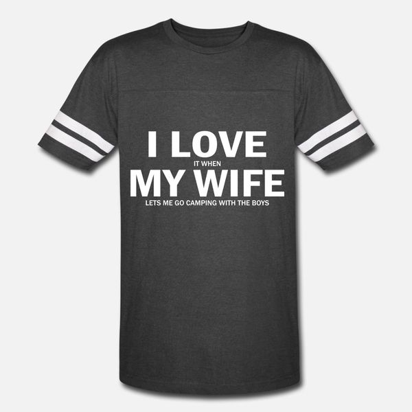 

i love it when my wife lets me go camping t shirt men design cotton round neck pattern fit basic summer style vintage shirt