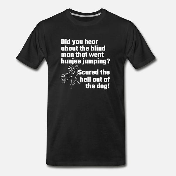 

dog did you hear about the blind man t shirt men designer short sleeve plus size 3xl family fit comfortable summer letter shirt