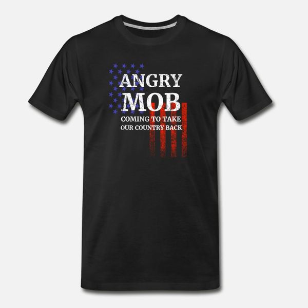 

angry mob coming to take our country back t shirt men customize short sleeve euro size s-3xl natural famous authentic spring novelty shirt