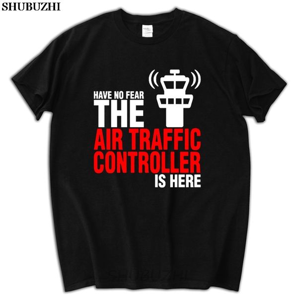 

have no fear the air traffic controller is here t shirt men designed custom shubuzhi brand valentine's cotton tees man t-shirts