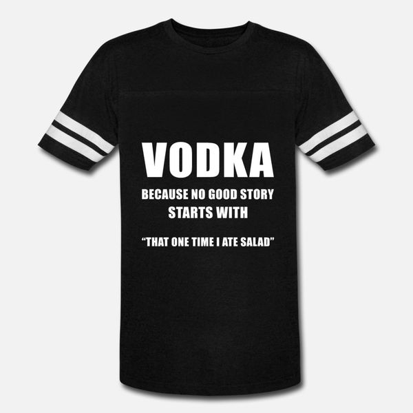 

vodka vodka because no good story starts with th t shirt men knitted cotton s-xxxl basic solid crazy authentic summer leisure shirt
