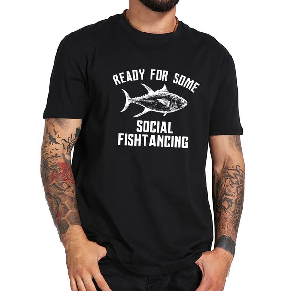 

ready for some social fishtancing t shirt funny quarantine fishing lovers tshirt homme personality camiseta 100% cotton tee top