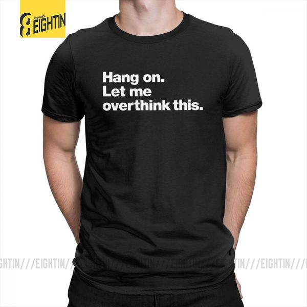 

hang on let me overthink эта тревога тревожные overthinker подарки для интровертов тис лето короткие рукава хлопок мужские футболки