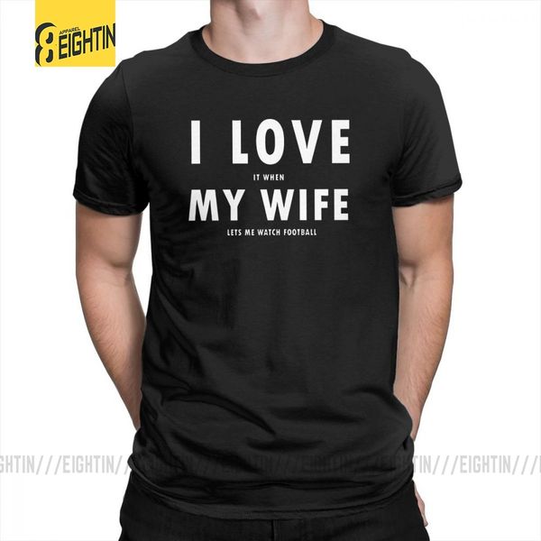 

i love it when my wife lets me watch football t-shirts short sleeved t shirt men tees purified cotton o-neck funny plus