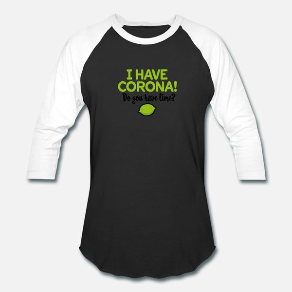 

i have corona do you have lime funny corona t shirt men print 100% cotton o-neck original gift casual summer pattern shirt
