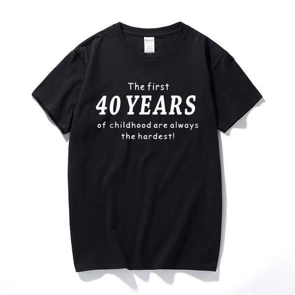 

new summer style funny 40th anniversary t shirt the first 40 years of childhood comedy gift men casual short sleeve t-shirt